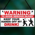 Warning Hands Off Drink Injury Funny Alcohol Hanging Plaque