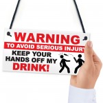 Warning Hands Off Drink Injury Funny Alcohol Hanging Plaque