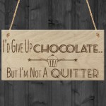 Give Up Chocolate No Quitter Funny Diet Gift Wood Hanging Plaque