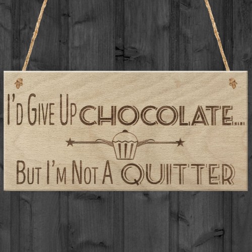 Give Up Chocolate No Quitter Funny Diet Gift Wood Hanging Plaque