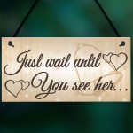 Shabby & Chic Wedding Sign Wait Until See Her Bride Groom Plaque