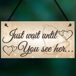 Shabby & Chic Wedding Sign Wait Until See Her Bride Groom Plaque
