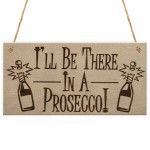 In A Prosecco Funny Wine Alcohol Friendship Gift Hanging Plaque