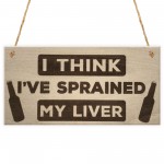 Sprained Liver Funny Alcohol Man Cave Bar Pub Hanging Plaque
