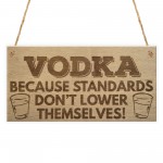 Vodka Standards Funny Alcohol Man Cave Friend Hanging Plaque