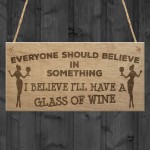 Believe Funny Wine Friendship Alcohol Garden Gift Hanging Plaque