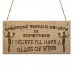 Believe Funny Wine Friendship Alcohol Garden Gift Hanging Plaque