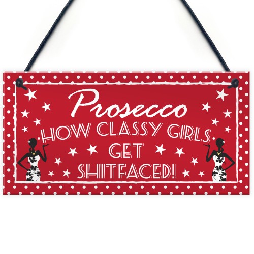 Prosecco Classy Girls Funny Alcohol Friendship Hanging Plaque