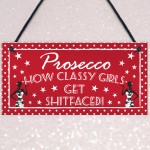 Prosecco Classy Girls Funny Alcohol Friendship Hanging Plaque