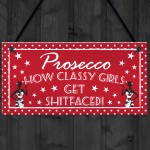 Prosecco Classy Girls Funny Alcohol Friendship Hanging Plaque