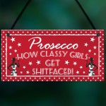 Prosecco Classy Girls Funny Alcohol Friendship Hanging Plaque