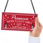 Prosecco Classy Girls Funny Alcohol Friendship Hanging Plaque