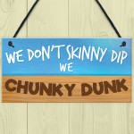 Hot Tub Sign - Chunky Dunk Funny Friendship Gift Hanging Plaque