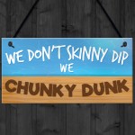 Hot Tub Sign - Chunky Dunk Funny Friendship Gift Hanging Plaque