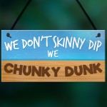 Hot Tub Sign - Chunky Dunk Funny Friendship Gift Hanging Plaque
