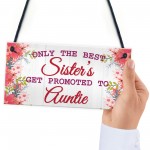 BEST SISTERS Promoted To AUNTIE Pregnancy Gift Hanging Plaque