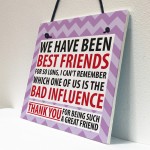 Best Friend Bad Influence Family Friendship Gift Hanging Plaque