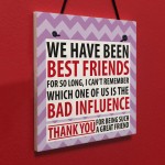 Best Friend Bad Influence Family Friendship Gift Hanging Plaque