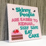 Skinny People Kidnap Safe Eat Cake Funny Friend Hanging Plaque