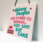 Skinny People Kidnap Safe Eat Cake Funny Friend Hanging Plaque