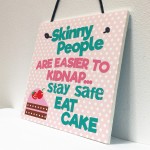 Skinny People Kidnap Safe Eat Cake Funny Friend Hanging Plaque