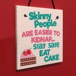 Skinny People Kidnap Safe Eat Cake Funny Friend Hanging Plaque