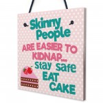 Skinny People Kidnap Safe Eat Cake Funny Friend Hanging Plaque
