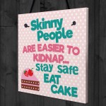 Skinny People Kidnap Safe Eat Cake Funny Friend Hanging Plaque