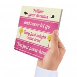 Inspirational Follow Your Dreams Friendship Gifts Quote Sign