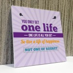 Inspirational Motivational One Life Quote Art Friendship Sign