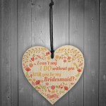 Bridesmaid I Can't Say I Do Wooden Hanging Heart Wedding GIFTS