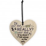 Funny Really Your Dad FATHER'S DAY Wooden Heart Sign Plaque Gift