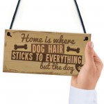 Home Is Where DOG Hair Pet Animal Lover Sign Gift Present 