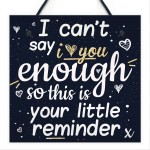 I Can't Say I Love You Enough Hanging Plaque Anniversary Signs