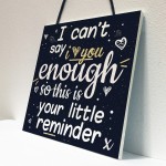 I Can't Say I Love You Enough Hanging Plaque Anniversary Signs