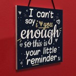 I Can't Say I Love You Enough Hanging Plaque Anniversary Signs