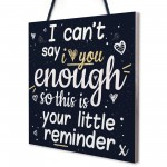 I Can't Say I Love You Enough Hanging Plaque Anniversary Signs