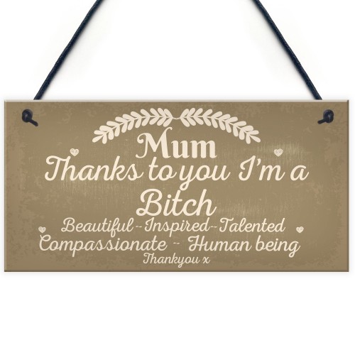  Mum Thanks To You I'm A Bitch Hanging Signs Mothers Day Plaques