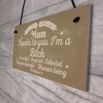  Mum Thanks To You I'm A Bitch Hanging Signs Mothers Day Plaques