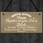  Mum Thanks To You I'm A Bitch Hanging Signs Mothers Day Plaques