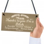  Mum Thanks To You I'm A Bitch Hanging Signs Mothers Day Plaques