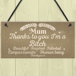  Mum Thanks To You I'm A Bitch Hanging Signs Mothers Day Plaques