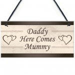 Wedding Decoration Plaque Daddy Here Comes Mummy Sign Mum Gift