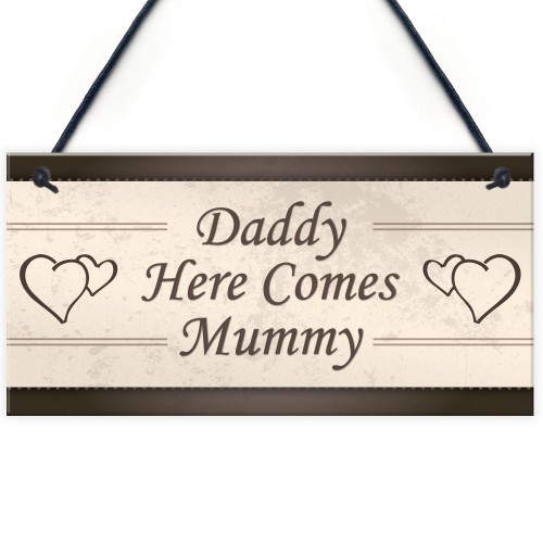 Wedding Decoration Plaque Daddy Here Comes Mummy Sign Mum Gift