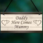 Wedding Decoration Plaque Daddy Here Comes Mummy Sign Mum Gift