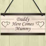 Wedding Decoration Plaque Daddy Here Comes Mummy Sign Mum Gift