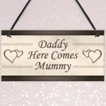 Wedding Decoration Plaque Daddy Here Comes Mummy Sign Mum Gift