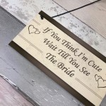 Wait Till You See The Bride Plaques Flower Girl Bride Girl Gifts