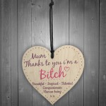 Mum Thanks To You I'm A Bitch Hanging Signs Funny Plaque Gifts