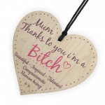 Mum Thanks To You I'm A Bitch Hanging Signs Funny Plaque Gifts